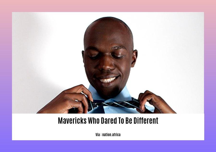mavericks who dared to be different