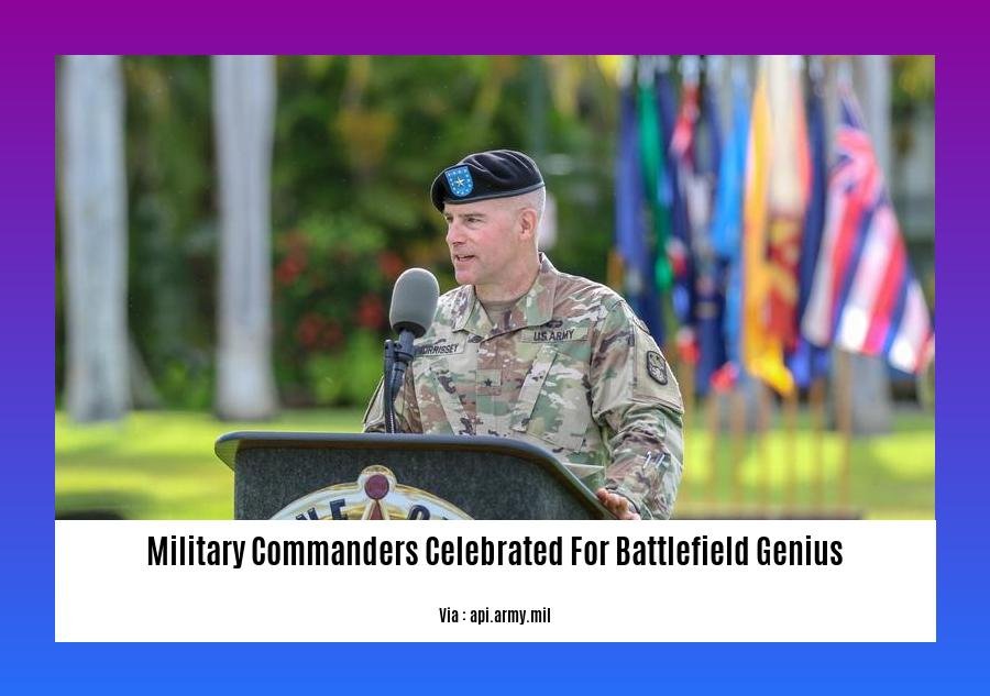 military commanders celebrated for battlefield genius 2