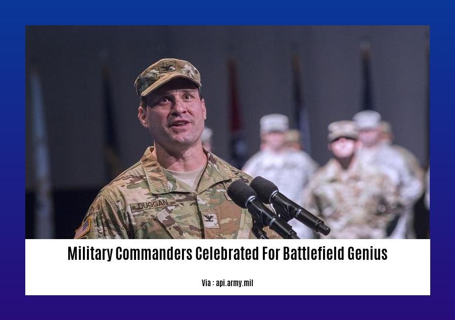 military commanders celebrated for battlefield genius