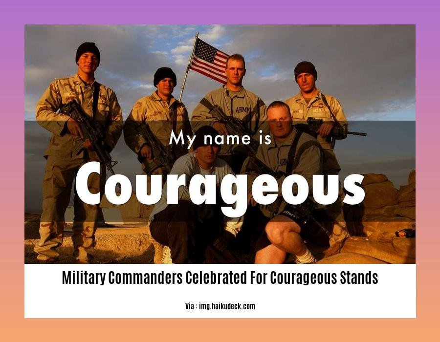 military commanders celebrated for courageous stands