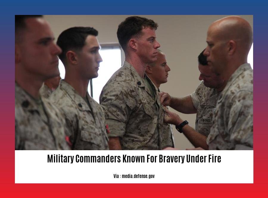 military commanders known for bravery under fire