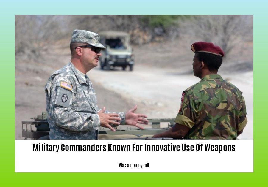 military commanders known for innovative use of weapons