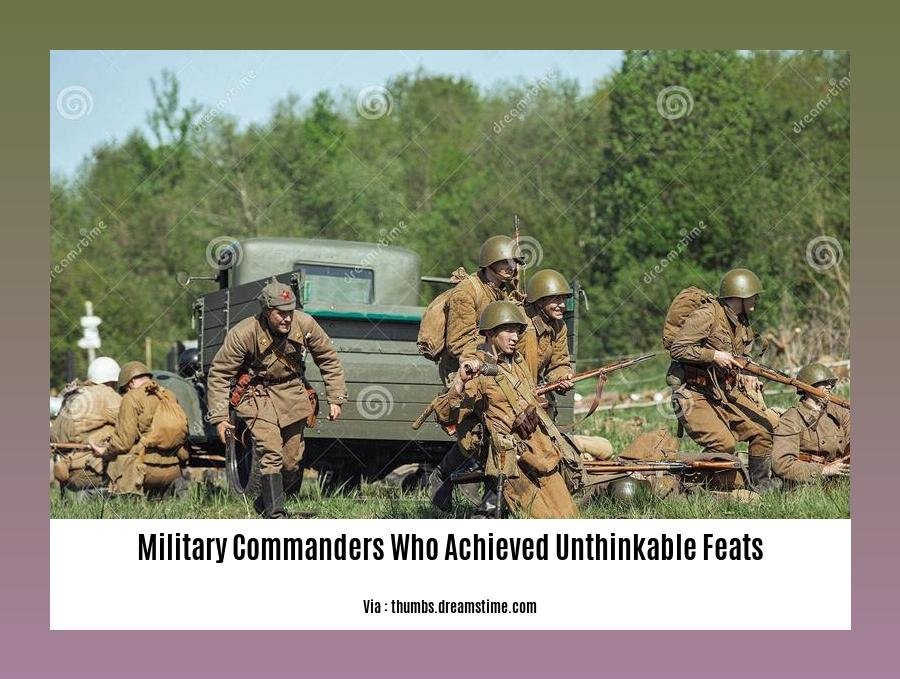 military commanders who achieved unthinkable feats