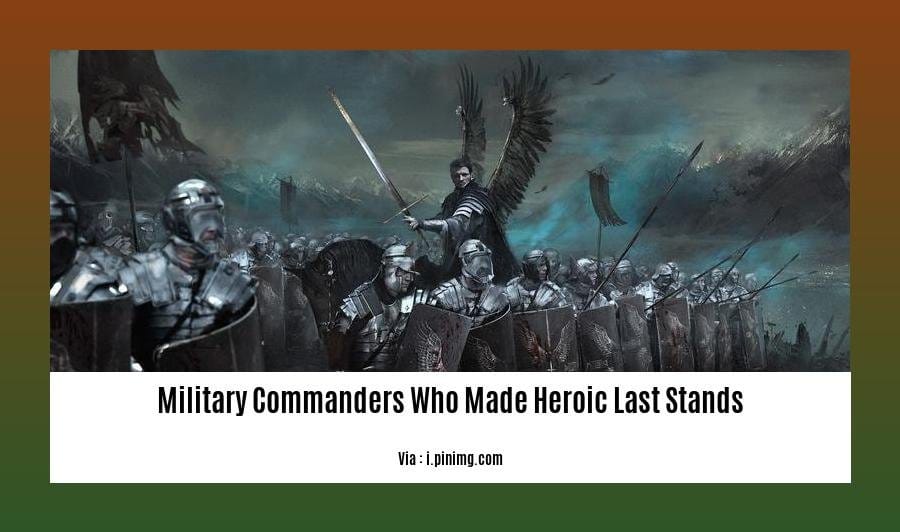 military commanders who made heroic last stands