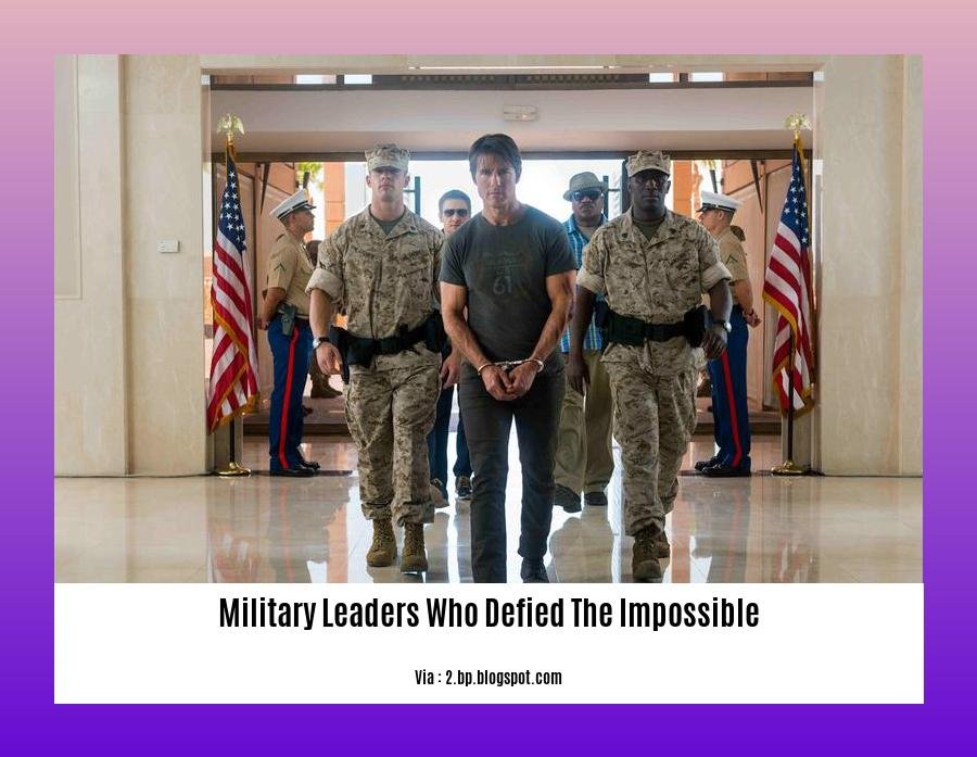 military leaders who defied the impossible