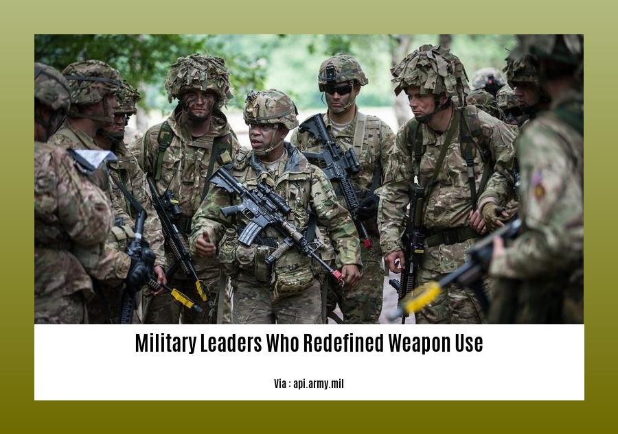 military leaders who redefined weapon use 2