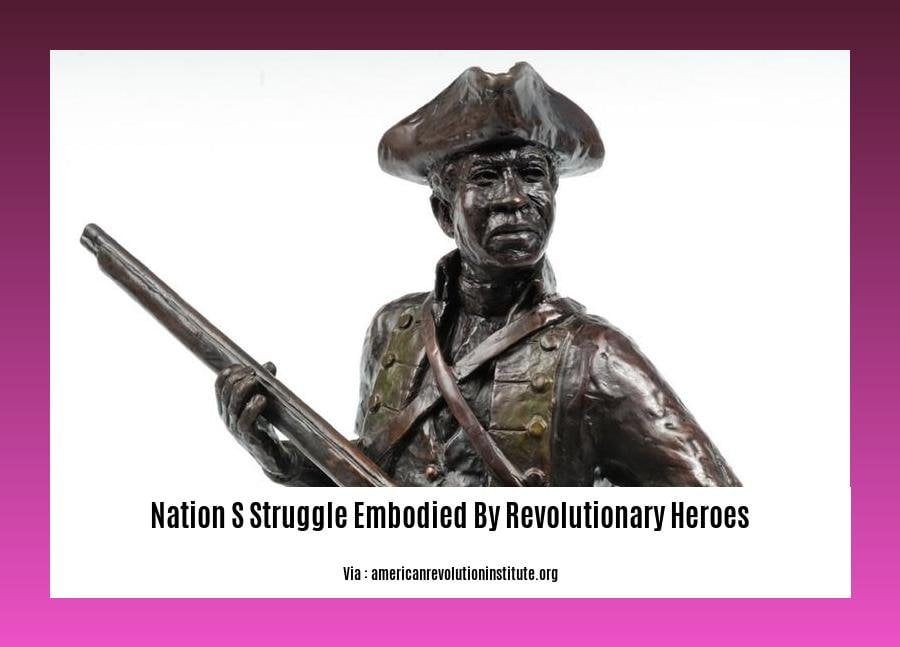 nation s struggle embodied by revolutionary heroes