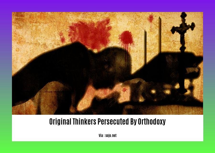 original thinkers persecuted by orthodoxy