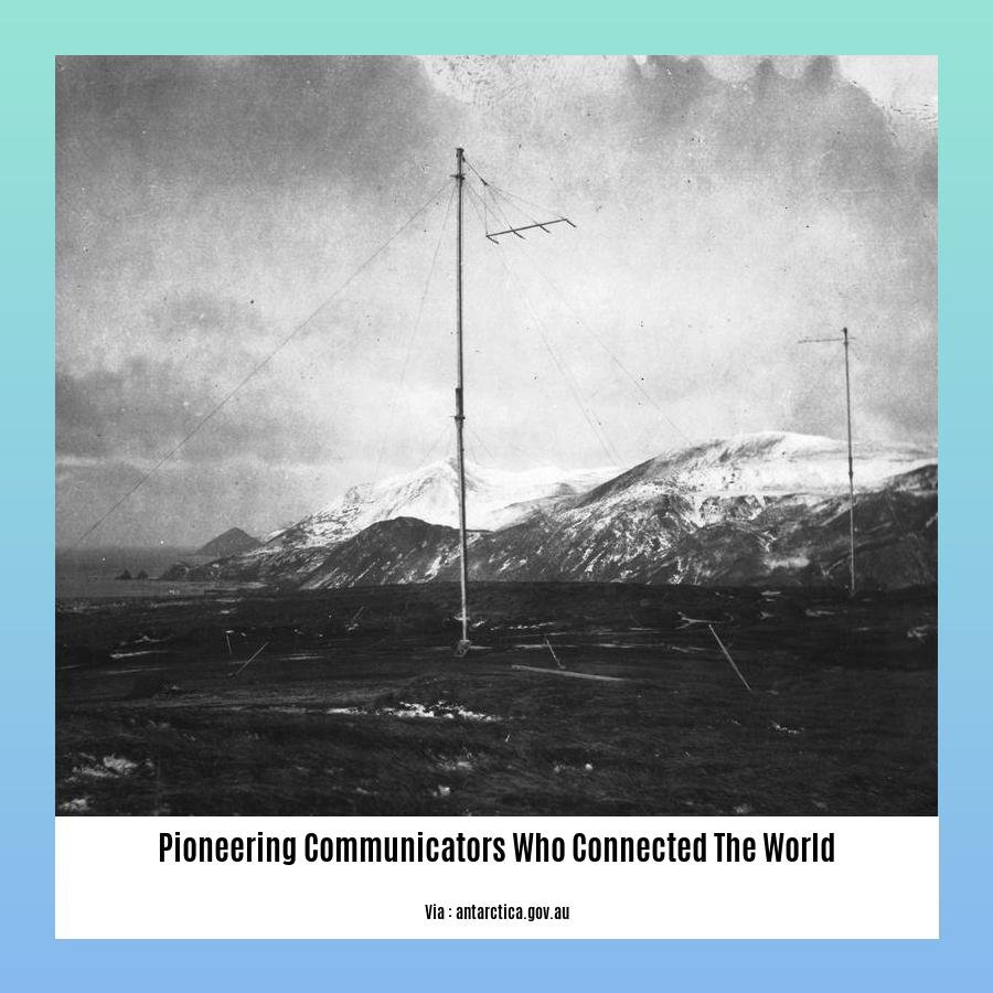 pioneering communicators who connected the world