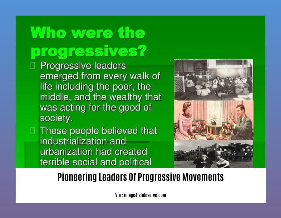 pioneering leaders of progressive movements