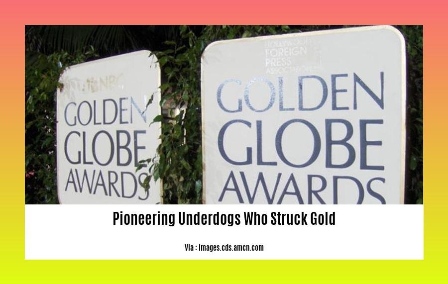 pioneering underdogs who struck gold