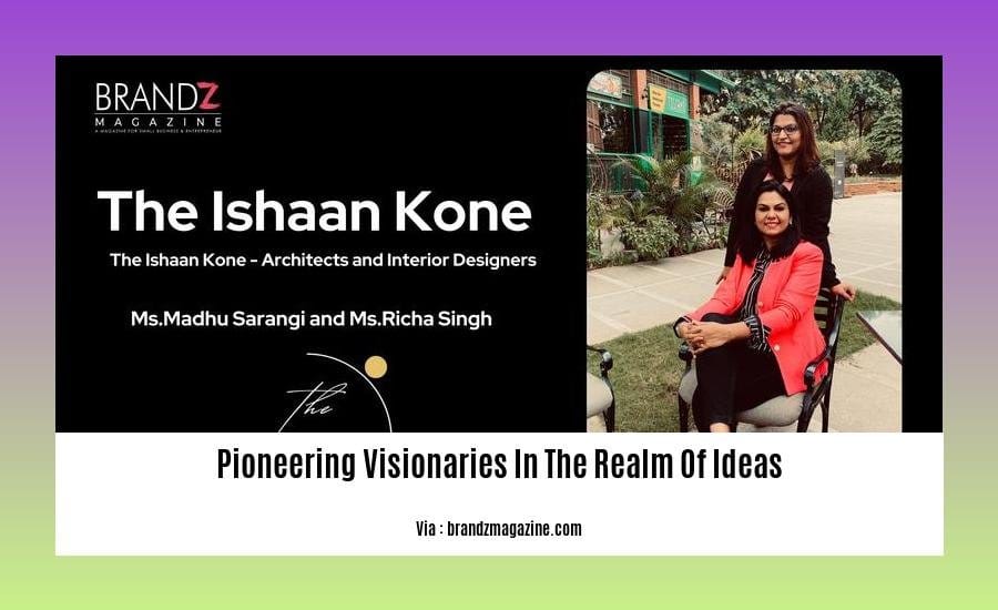 pioneering visionaries in the realm of ideas