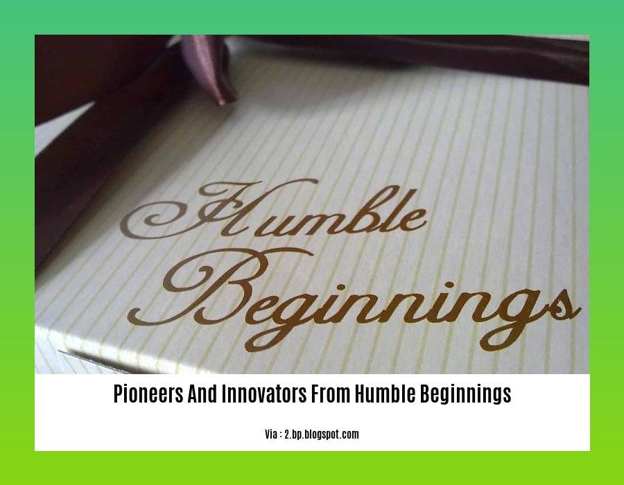 pioneers and innovators from humble beginnings 2