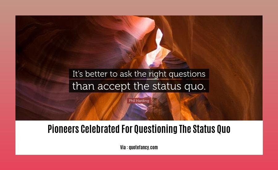 pioneers celebrated for questioning the status quo