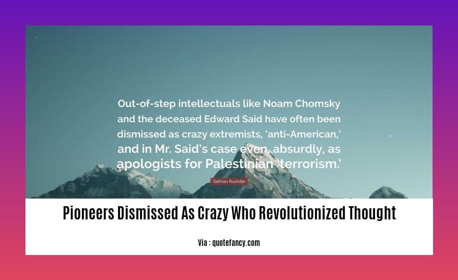 pioneers dismissed as crazy who revolutionized thought