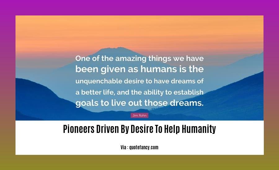 pioneers driven by desire to help humanity