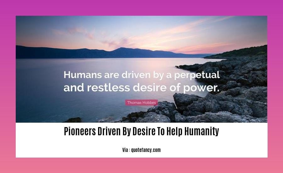 pioneers driven by desire to help humanity