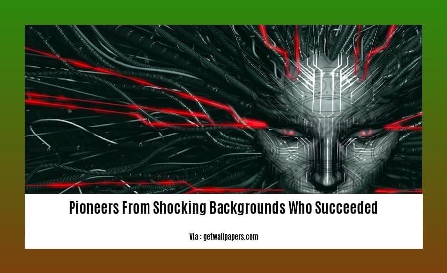 pioneers from shocking backgrounds who succeeded