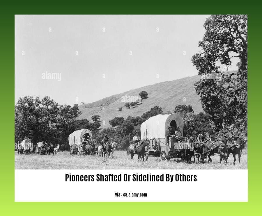 pioneers shafted or sidelined by others