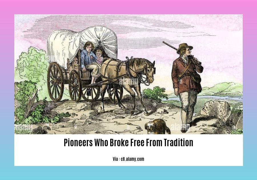 pioneers who broke free from tradition 2