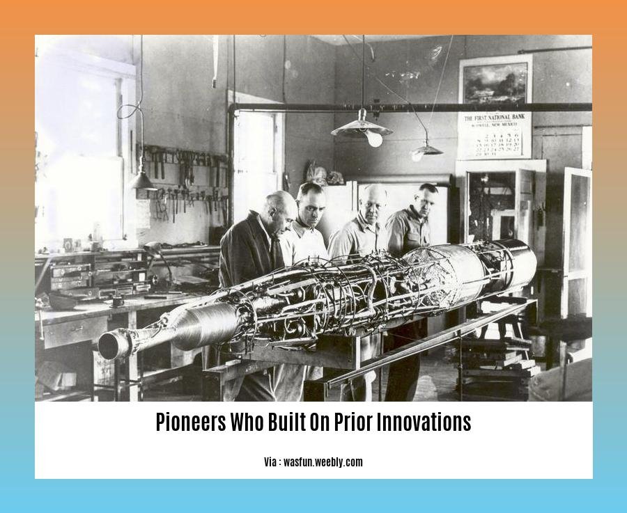pioneers who built on prior innovations