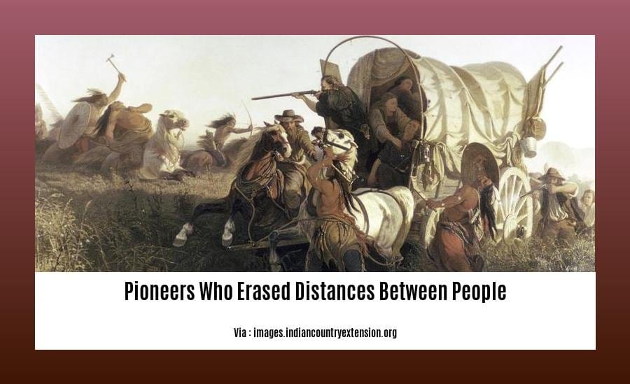 pioneers who erased distances between people