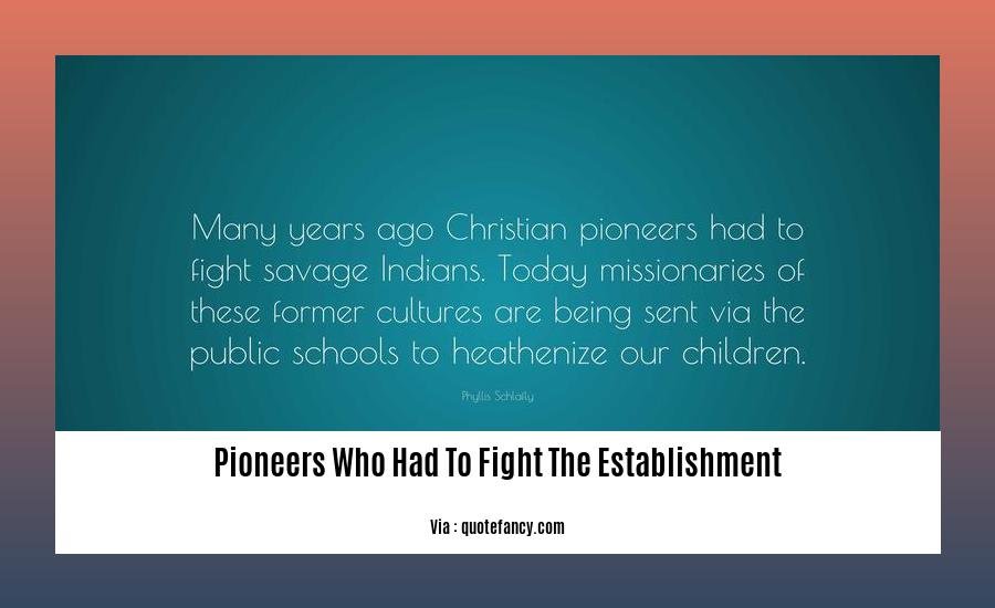 pioneers who had to fight the establishment