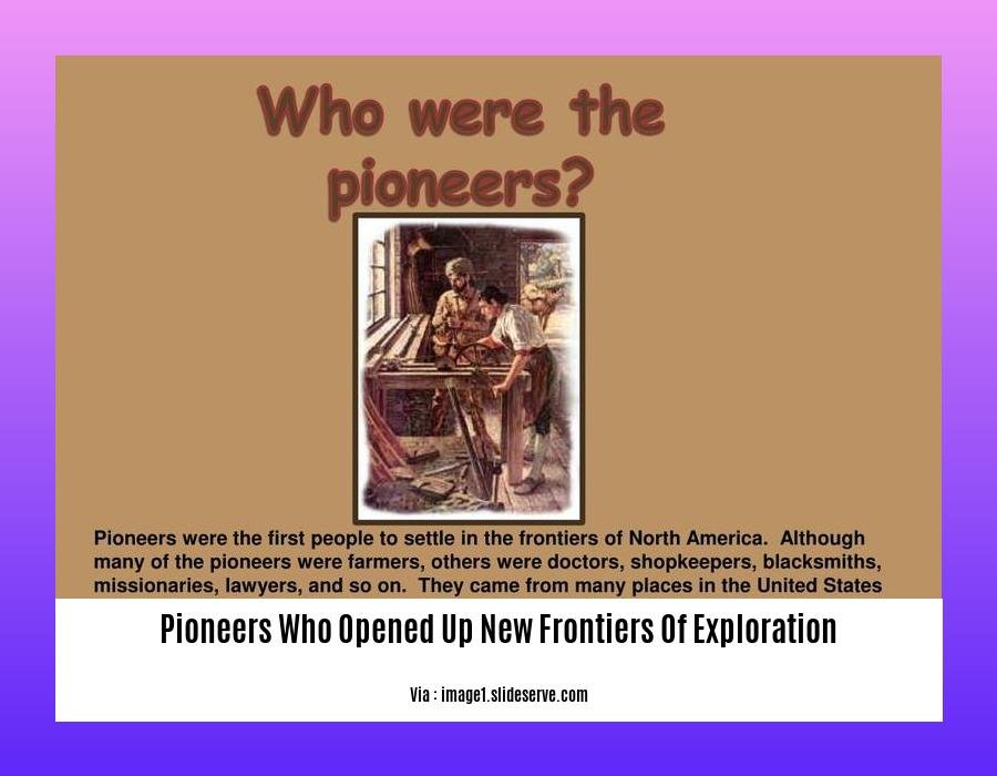pioneers who opened up new frontiers of exploration