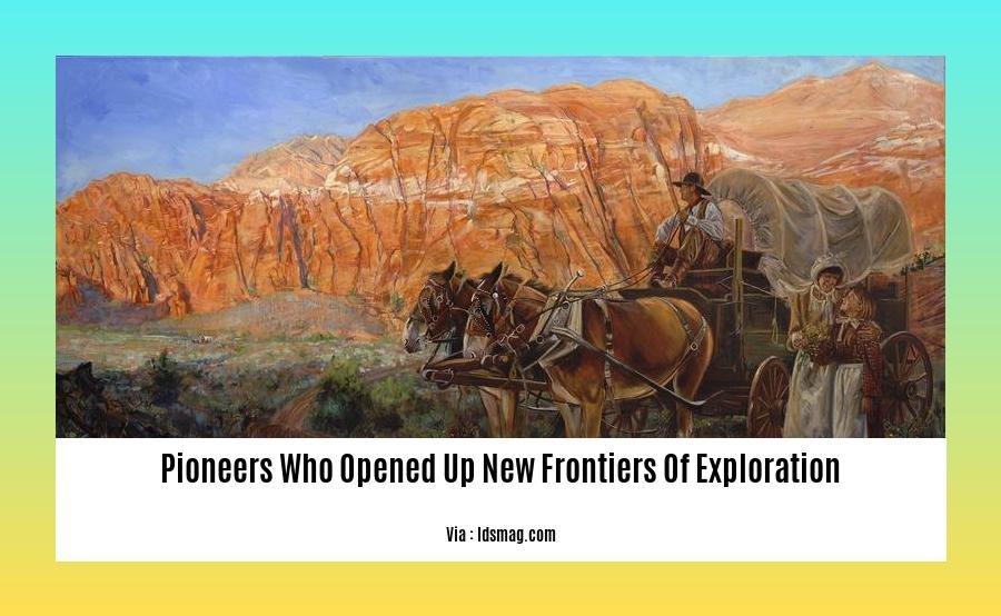 pioneers who opened up new frontiers of