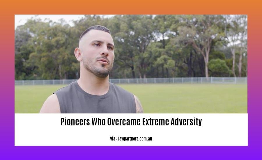 pioneers who overcame extreme adversity