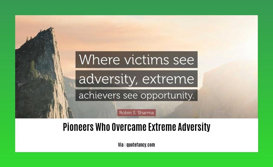 pioneers who overcame extreme adversity 2