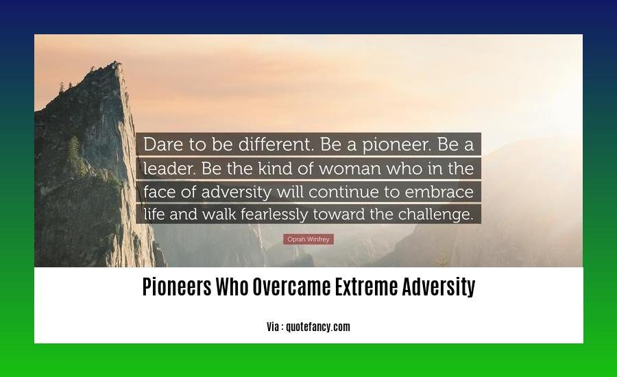 pioneers who overcame extreme adversity