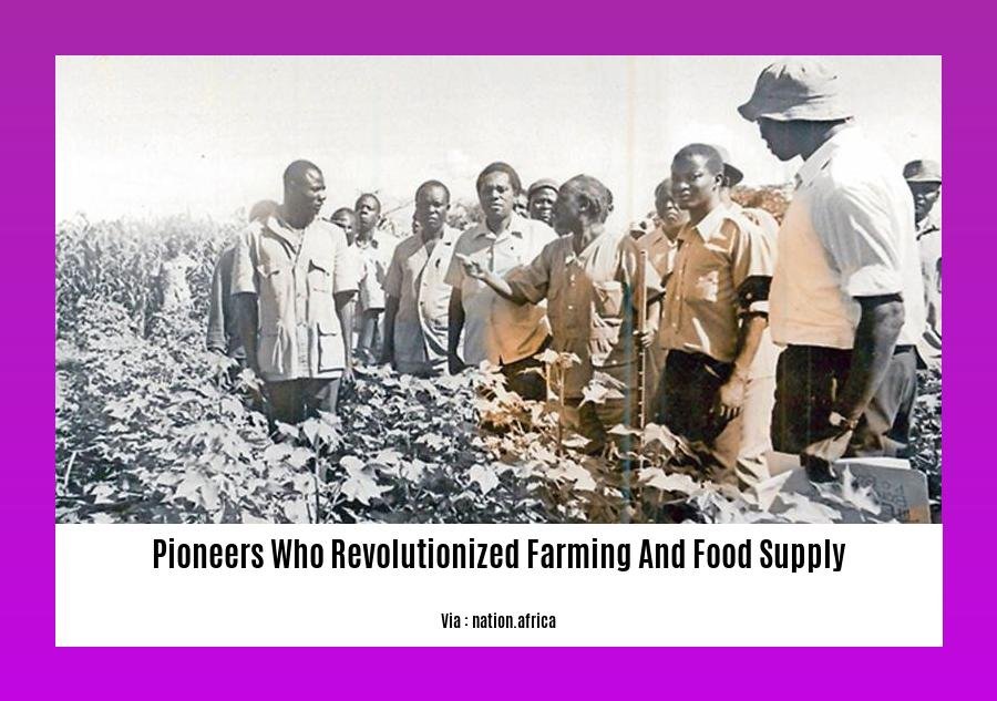 pioneers who revolutionized farming and food supply