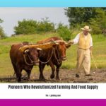 pioneers-who-revolutionized-farming-and-food-supply_2