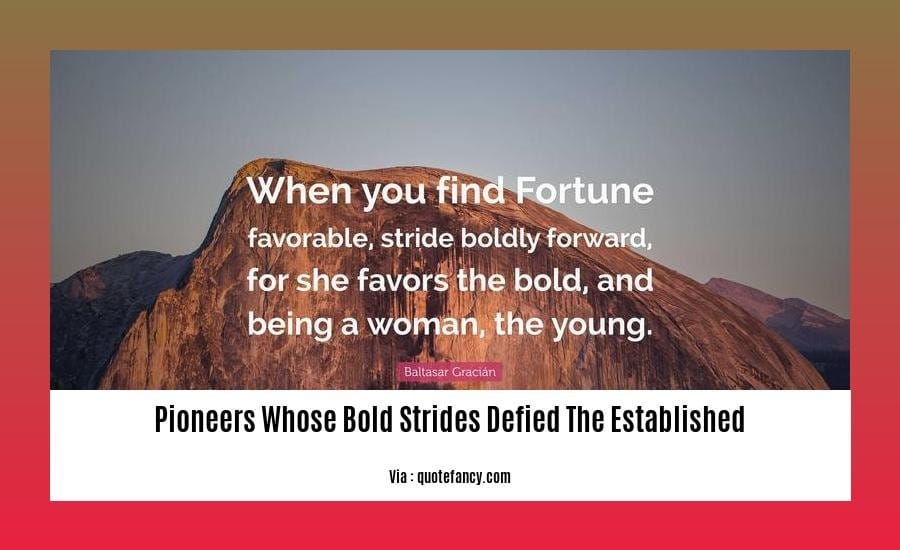 pioneers whose bold strides defied the established