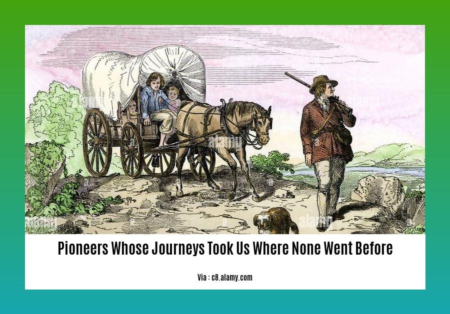 pioneers whose journeys took us where none went before