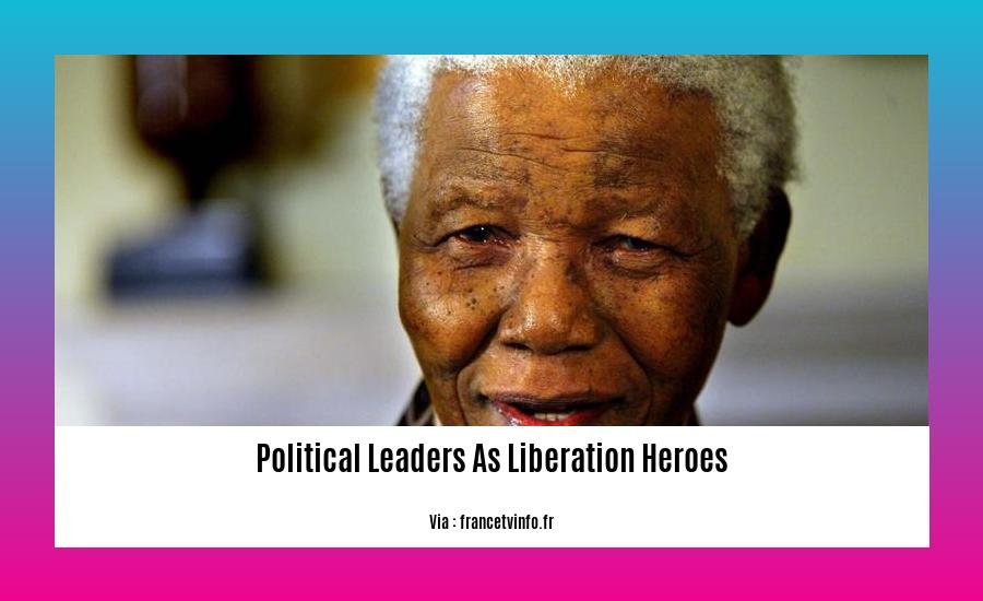 political leaders as liberation heroes 2