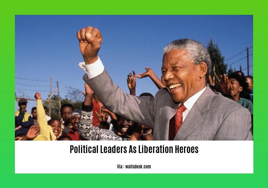 political leaders as liberation heroes