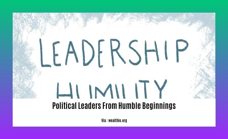 political leaders from humble beginnings