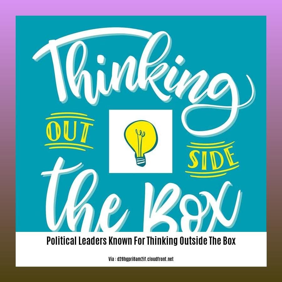 political leaders known for thinking outside the box