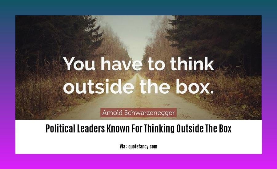 political leaders known for thinking outside the box