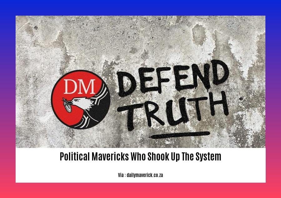 political mavericks who shook up the system