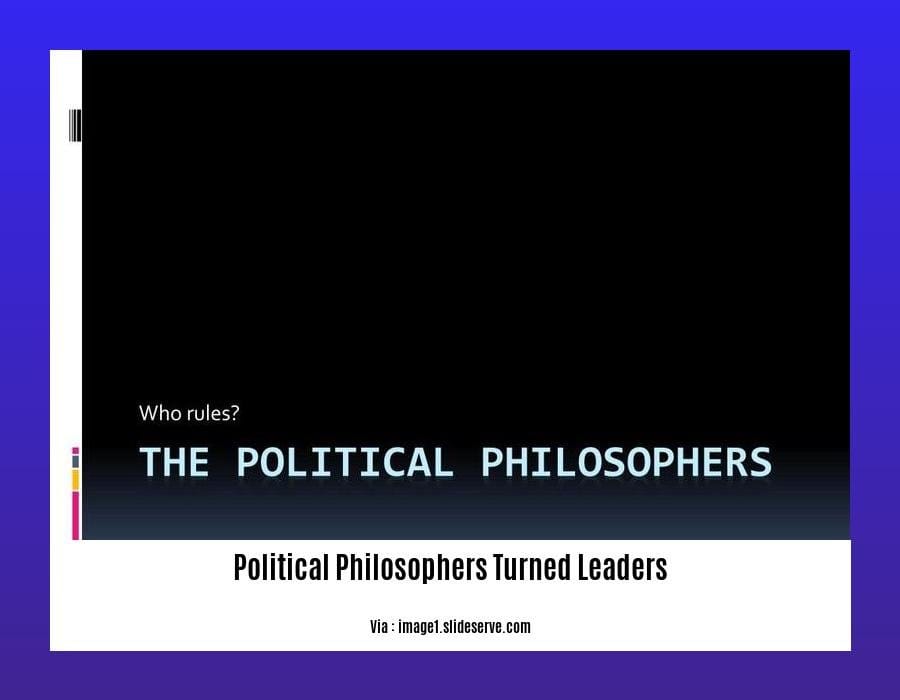 political philosophers turned leaders