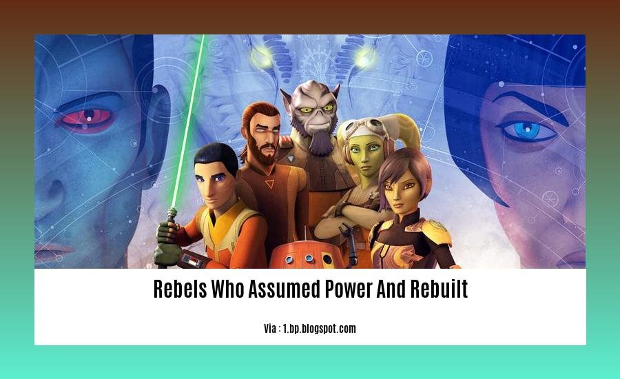 rebels who assumed power and rebuilt