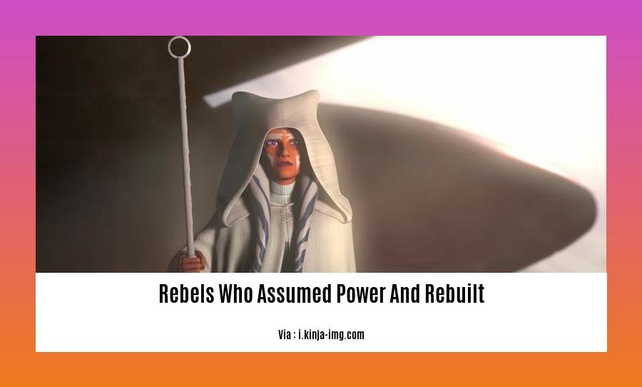 rebels who assumed power and rebuilt 2