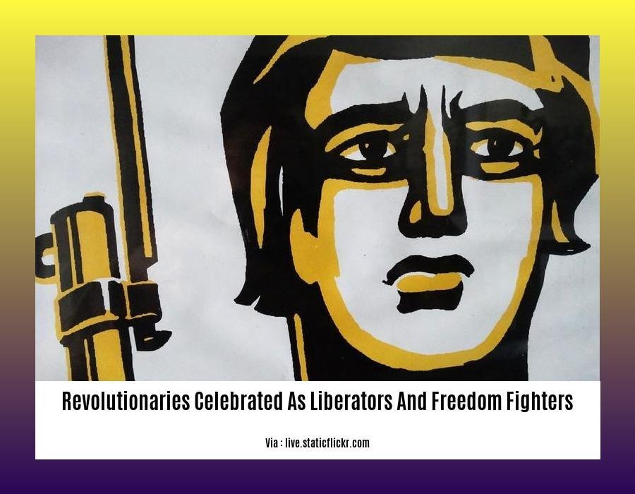 revolutionaries celebrated as liberators and freedom fighters