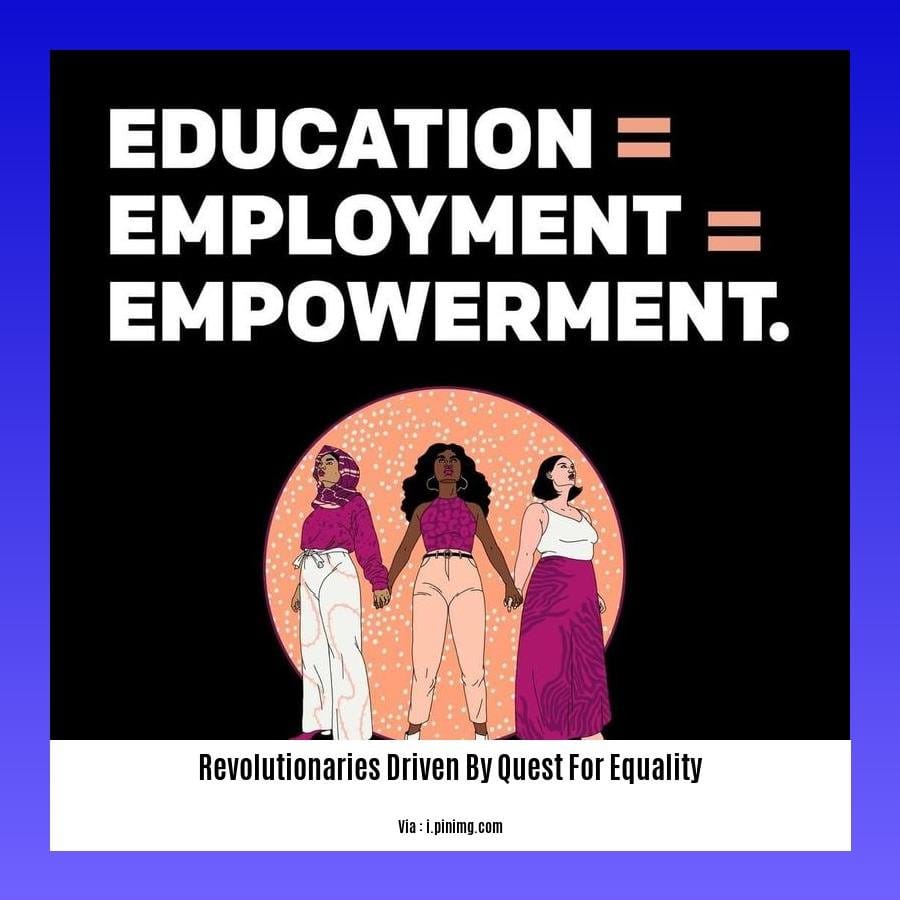 revolutionaries driven by quest for equality