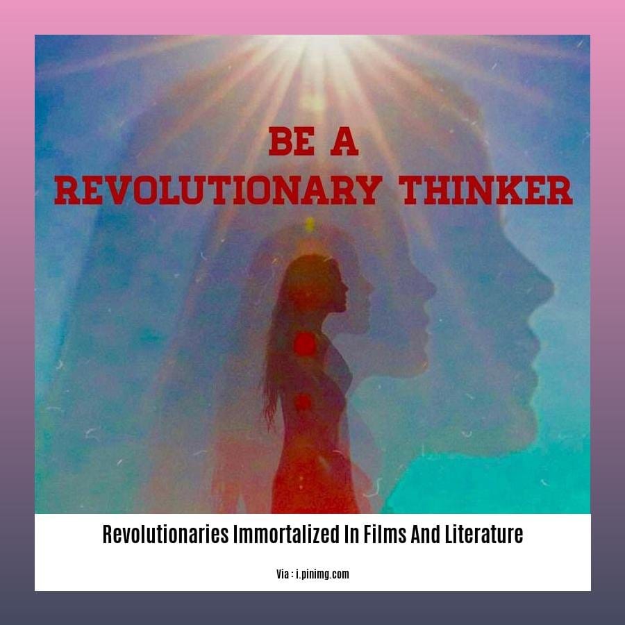 revolutionaries immortalized in films and literature