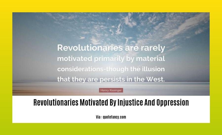 revolutionaries motivated by injustice and oppression