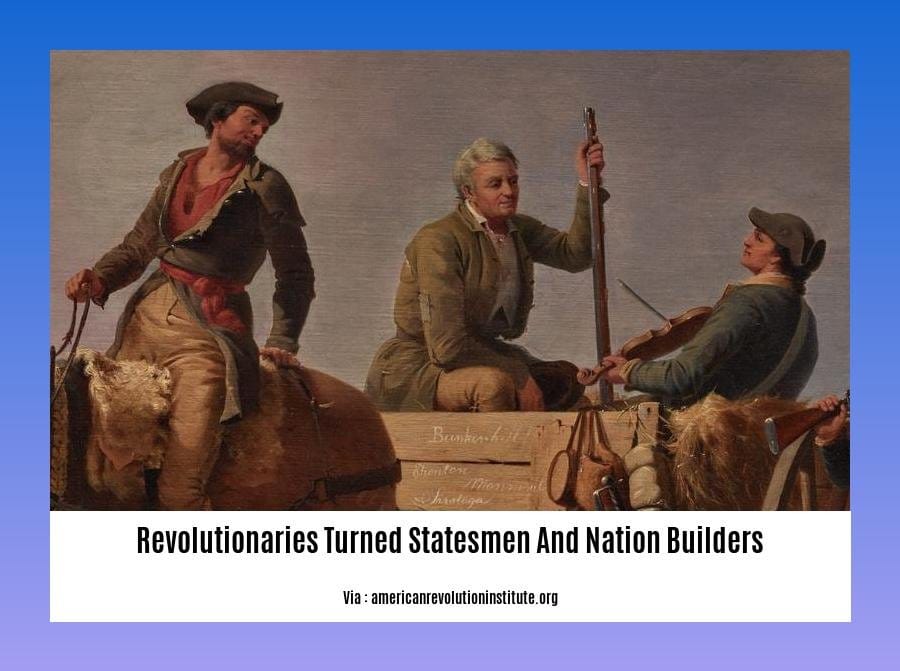 revolutionaries turned statesmen and nation builders